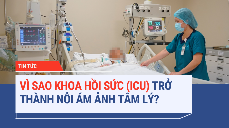 VÌ SAO KHOA HỒI SỨC (ICU) TRỞ THÀNH NỖI ÁM ẢNH TÂM LÝ? | ĐDVN